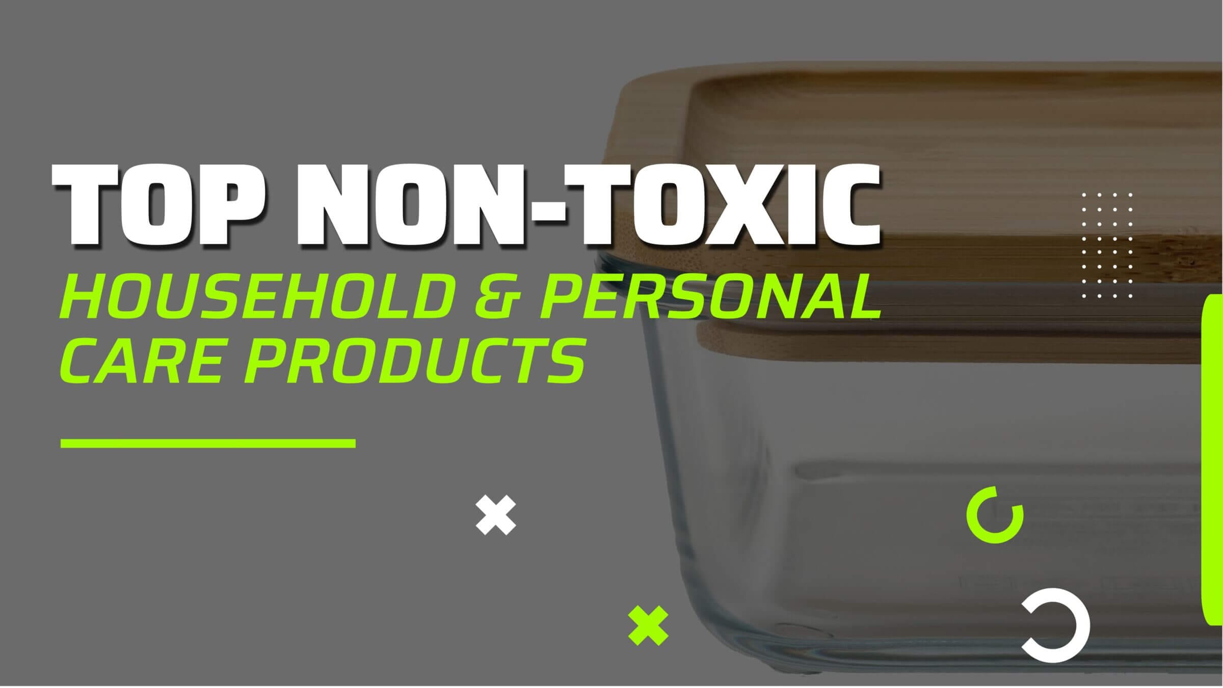 Top non-toxic household and personal care products